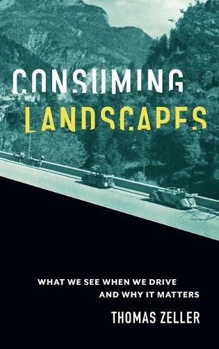 Cover image for Consuming Landscapes: What We See When We Drive and Why It Matters