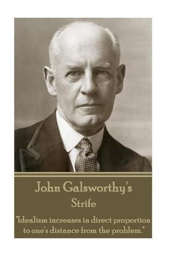 Cover image for John Galsworthy - Strife: Idealism increases in direct proportion to one's distance from the problem.