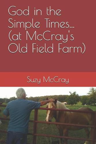 Cover image for God in the Simple Times... (at McCray's Old Field Farm)