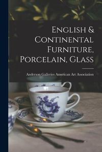 Cover image for English & Continental Furniture, Porcelain, Glass