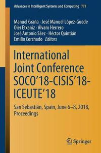 Cover image for International Joint Conference SOCO'18-CISIS'18-ICEUTE'18: San Sebastian, Spain, June 6-8, 2018 Proceedings