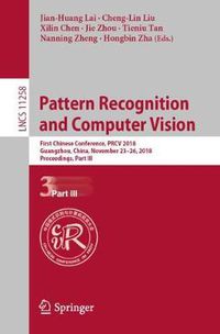 Cover image for Pattern Recognition and Computer Vision: First Chinese Conference, PRCV 2018, Guangzhou, China, November 23-26, 2018, Proceedings, Part III