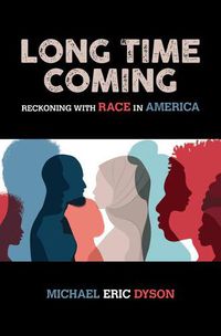 Cover image for Long Time Coming: Reckoning with Race in America