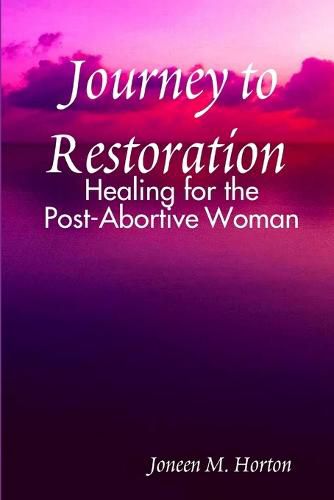 Cover image for Journey to Restoration Healing for the Post-Abortive Woman