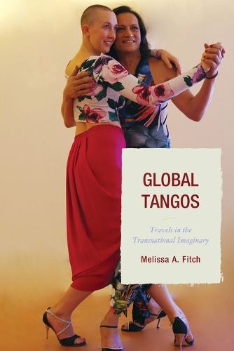 Cover image for Global Tangos: Travels in the Transnational Imaginary