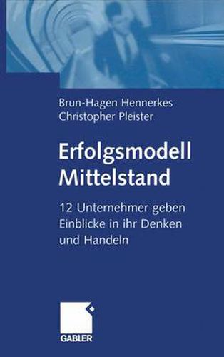 Cover image for Erfolgsmodell Mittelstand: 12 Unternehmer geben Einblicke in ihr Denken und Handeln