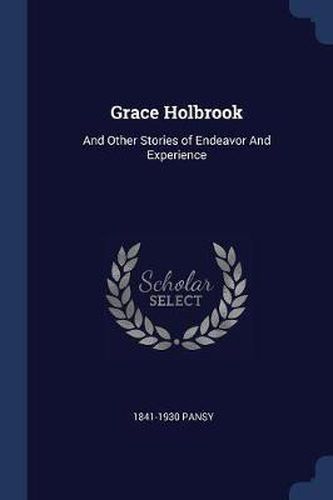 Cover image for Grace Holbrook: And Other Stories of Endeavor and Experience