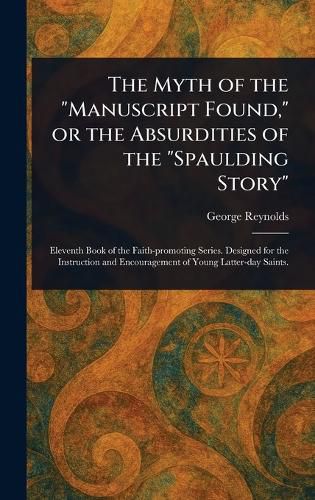 Cover image for The Myth of the "Manuscript Found," or the Absurdities of the "Spaulding Story"