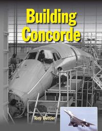 Cover image for Building Concorde: From drawing board to Mach 2