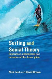 Cover image for Surfing and Social Theory: Experience, Embodiment and Narrative of the Dream Glide
