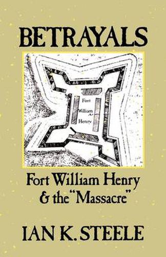 Cover image for Betrayals: Fort William Henry and the  Massacre