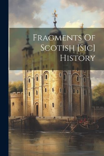 Cover image for Fragments Of Scotish [sic] History