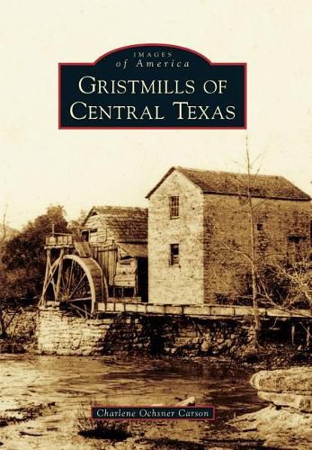 Cover image for Gristmills of Central Texas