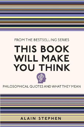 Cover image for This Book Will Make You Think: Philosophical Quotes and What They Mean