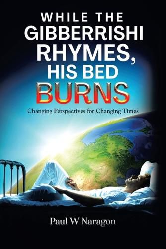 Cover image for While the Gibberrishi Rhymes, His Bed Burns: Changing Perspectives for Changing Times