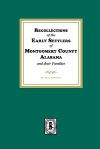 Cover image for Recollections of the Early Settlers of Montgomery County, Alabama and their Families.