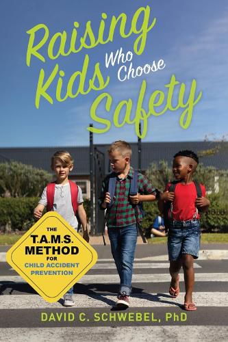 Cover image for Raising Kids Who Choose Safety: The TAMS Method for Child Accident Prevention