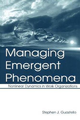 Cover image for Managing Emergent Phenomena: Nonlinear Dynamics in Work Organizations