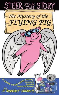 Cover image for The Mystery of the Flying Pig: A Steer Your Own Story