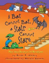 Cover image for A Bat Cannot Bat A Stair Can Not Stare: More Homophones