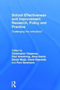 Cover image for School Effectiveness and Improvement Research, Policy and Practice: Challenging the Orthodoxy?