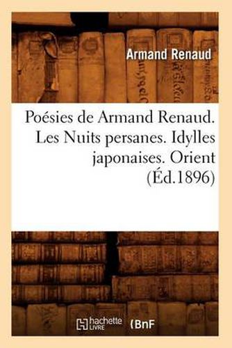 Poesies de Armand Renaud. Les Nuits Persanes. Idylles Japonaises. Orient (Ed.1896)