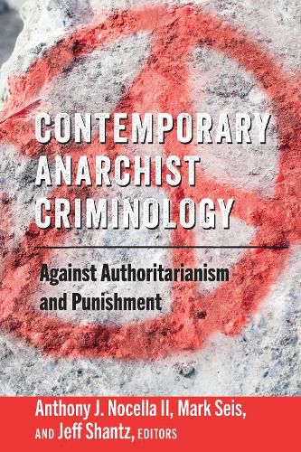 Contemporary Anarchist Criminology: Against Authoritarianism and Punishment