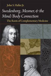 Cover image for Swedenborg, Mesmer and the Mind/Body Connection: The Roots of Complementary Medicine