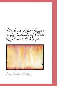 Cover image for The Inner Life: Hymns on the Imitation of Christ by Thomas A'Kempis