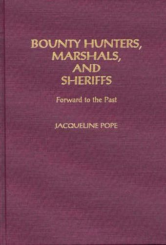 Cover image for Bounty Hunters, Marshals, and Sheriffs: Forward to the Past