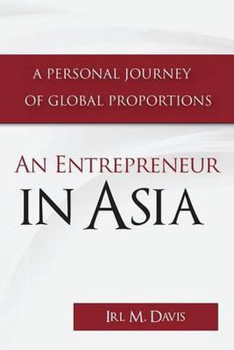 Cover image for An Entrepreneur in Asia: A Personal Journey of Global Proportions