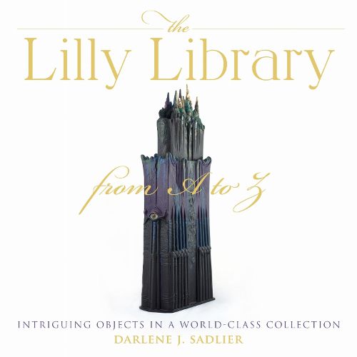Cover image for The Lilly Library from A to Z: Intriguing Objects in a World-Class Collection