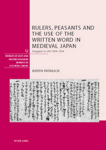 Cover image for Rulers, Peasants and the Use of the Written Word in Medieval Japan: Ategawa No Sho 1004-1304