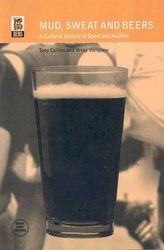 Cover image for Mud, Sweat and Beers: A Cultural History of Sport and Alcohol