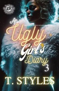 Cover image for An Ugly Girl's Diary 3 (The Cartel Publications Presents)