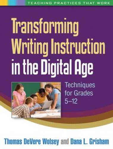 Cover image for Transforming Writing Instruction in the Digital Age: Techniques for Grades 5-12