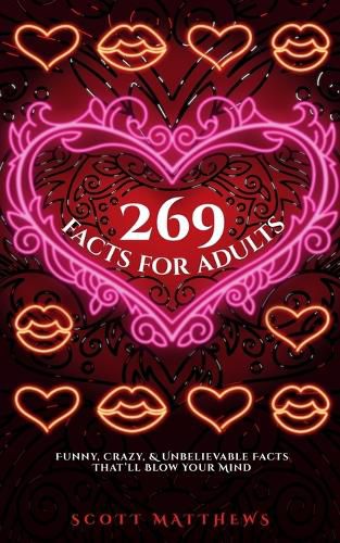 Cover image for 269 Facts For Adults - Funny, Crazy, And Unbelievable Facts That'll Blow Your Mind