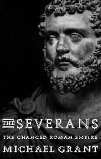 Cover image for The Severans: The changed Roman empire