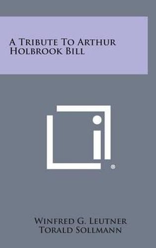 A Tribute to Arthur Holbrook Bill