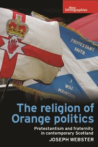 Cover image for The Religion of Orange Politics: Protestantism and Fraternity in Contemporary Scotland