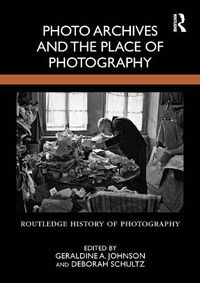 Cover image for Photo Archives and the Place of Photography