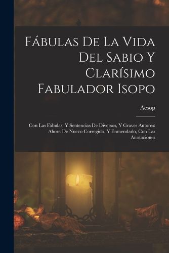 Cover image for Fabulas De La Vida Del Sabio Y Clarisimo Fabulador Isopo