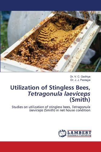 Utilization of Stingless Bees, Tetragonula laeviceps (Smith)