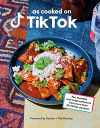 Cover image for As Cooked on TikTok: Fan favorites and recipe exclusives from more than 40 TikTok creators! A Cookbook