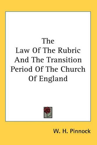 Cover image for The Law Of The Rubric And The Transition Period Of The Church Of England