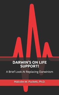 Cover image for Darwin's on Life Support!: A Brief Look At Replacing Darwinism