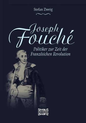 Joseph Fouche. Biografie: Politiker zur Zeit der Franzoesischen Revolution