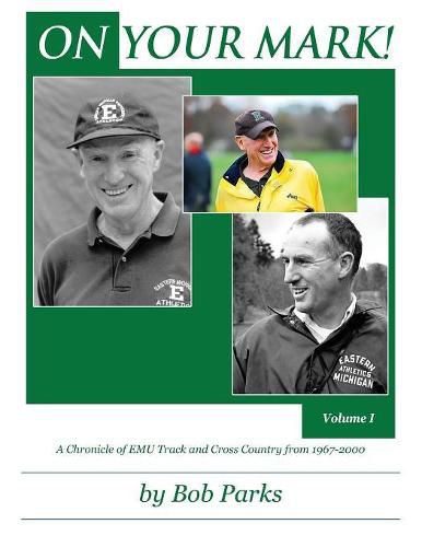 Cover image for ON YOUR MARK! A Chronicle of EMU Track and Cross Country from 1967-2000: Volume 1