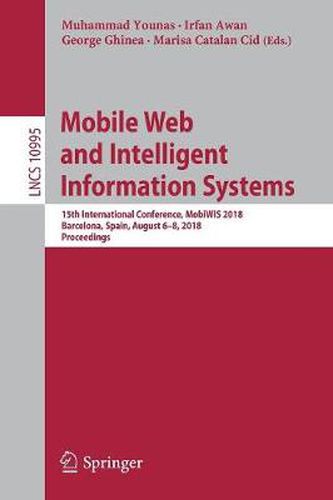 Cover image for Mobile Web and Intelligent Information Systems: 15th International Conference, MobiWIS 2018, Barcelona, Spain, August 6-8, 2018, Proceedings