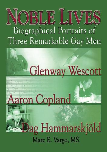 Cover image for Noble Lives: Biographical Portraits of Three Remarkable Gay Men-Glenway Wescott, Aaron Copland, and Dag Hammarskjoeld